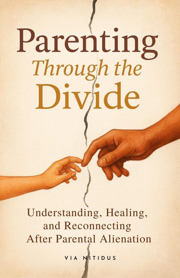 Parenting Through the Divide - A Guide to Parental Alienation